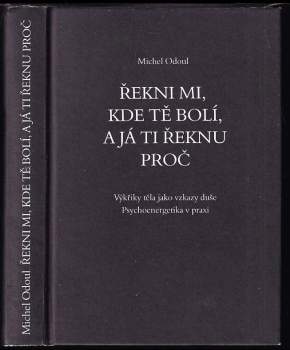 Řekni mi, kde tě bolí, a já ti řeknu proč : výkřiky těla jako vzkazy duše : psychoenergetika v praxi