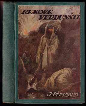 Jacques Péricard: Rekové verdunští : psáno r 1917.