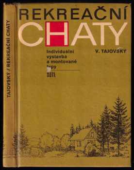 Rekreační chaty : Individuální výstavba a montované typy - Václav Tajovský (1972, Státní nakladatelství technické literatury) - ID: 732446