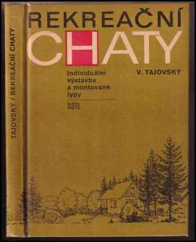 Rekreační chaty : Individuální výstavba a montované typy - Václav Tajovský (1972, Státní nakladatelství technické literatury) - ID: 827739