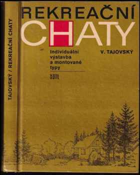 Rekreační chaty : Individuální výstavba a montované typy - Václav Tajovský (1972, Státní nakladatelství technické literatury) - ID: 63654