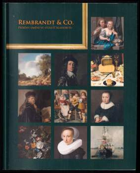 Rembrandt & Co : příběhy umění ve století blahobytu : průvodce výstavou : [Národní galerie v Praze, Sbírka starého umění, Sbírka grafiky a kresby : Št