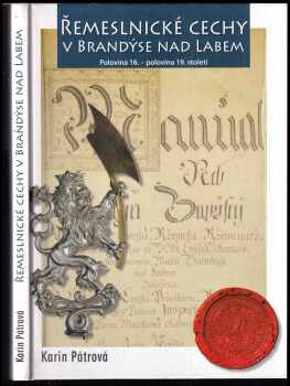 Karin Pátrová: Řemeslnické cechy v Brandýse nad Labem : polovina 16 - polovina 19. století.