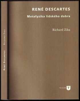 Richard Zika: René Descartes : metafyzika lidského dobra
