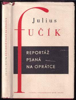 Reportáž psaná na oprátce : ve vězení gestapa na Pankráci r. 1943 - Julius Fučík, Julius Fučík (1951, Svoboda) - ID: 2335724