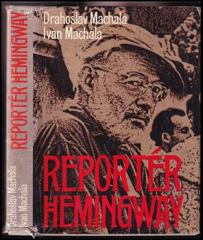 Reportér Hemingway : (to pravé miesto) - Drahoslav Machala, Ivan Machala (1980, Slovenský spisovateľ) - ID: 832872