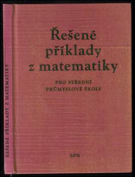Řešené příklady z matematiky pro střední průmyslové školy