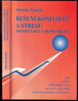 Řešení konfliktů a stresů : manipulace v komunikaci, aneb, jak lépe řešit konflikty, stresy, žít šťastně a odpovědně, posílit svou důstojnost a sebevě
