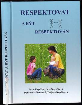 Respektovat a být respektován - Pavel Kopřiva, Jana Nováčková, Dobromila Nevolová, Tatjana Kopřivová (2012, spirála) - ID: 3703055