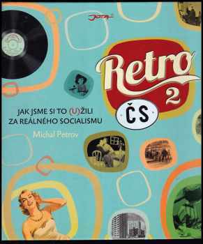 Retro ČS : 2 - Jak jsme si to (u)žili za reálného socialismu - Michal Petrov (2015, Jota) - ID: 1878761