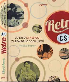 Michal Petrov: Retro ČS - Co bylo (a nebylo) za reálného socialismu