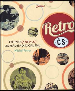 Retro ČS : Co bylo (a nebylo) za reálného socialismu