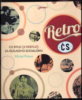 Retro ČS : Co bylo (a nebylo) za reálného socialismu - Michal Petrov (2013, Jota) - ID: 1726901