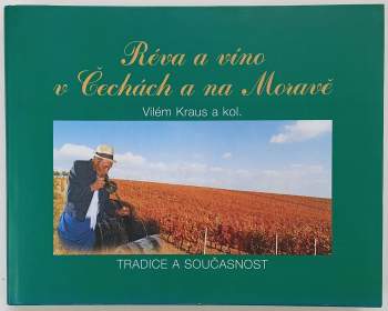 Réva a víno v Čechách a na Moravě : tradice a současnost