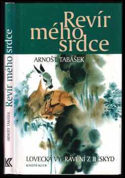 Revír mého srdce : lovecká vyprávění z Beskyd - Arnošt Tabášek (2009, Knižní klub) - ID: 1282254