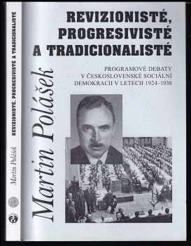 Martin Polášek: Revizionisté, progresivisté a tradicionalisté : programové debaty v Československé sociální demokracii v letech 1924