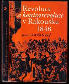 Revoluce a kontrarevoluce v Rakousku 1848 - Josef Polišenský (1975, Svoboda) - ID: 60833