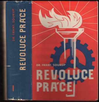 Revoluce práce : dějinný vývoj socialismu a Československé sociálně demokratické strany dělnické - František Soukup (1938, Ústřední dělnické knihkupectví a nakladatelství) - ID: 1716202