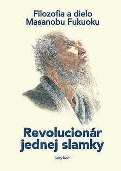 Masanobu Fukuoka: Revolucionár jednej slamky