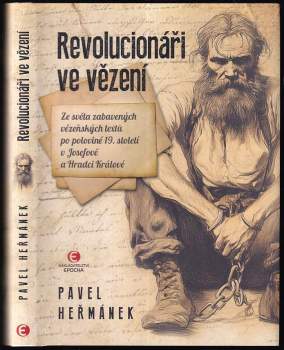 Revolucionáři ve vězení : ze světa zabavených vězeňských textů po polovině 19. století v Josefově a Hradci Králové