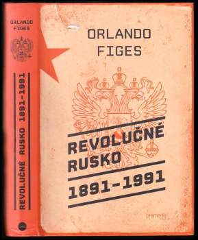 Orlando Figes: Revolučné Rusko 1891-1991