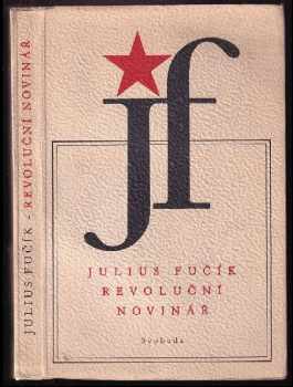 Julius Fučík: Revoluční novinář - výbor z článků 1931-1943
