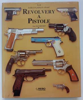 Revolvery a pistole : svět krátkých palných zbraní