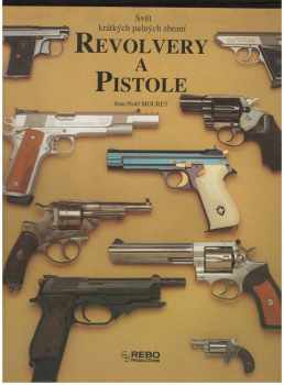 Jean-Noël Mouret: Revolvery a pistole : svět krátkých palných zbraní