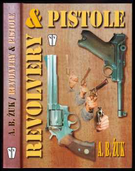 Aleksandr Borisovič Žuk: Revolvery & pistole