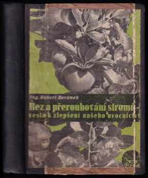 Řez a přeroubování stromů - cesta k zlepšení našeho ovocnictví + Štěpování + Štěpování ovocného stromu + Konservujeme ovoce - Robert Beránek, Zdeněk Dadák, Anna Horynová, Stanislav Macoun, Robert Beránek, Zdeněk Dadák, Anna Horynová, Stanislav Macoun (1945, Brázda) - ID: 719918