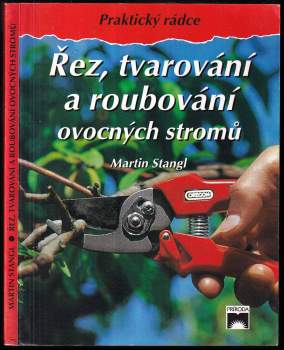 Martin Stangl: Řez, tvarování a roubování ovocných stromů