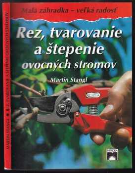 Martin Stangl: Rez, tvarovanie a štepenie ovocných stromov