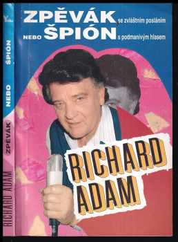 Richard Adam : Zpěvák se zvláštním posláním nebo špion s podmanivým hlasem - Richard Adam (1994, YOHA) - ID: 201578