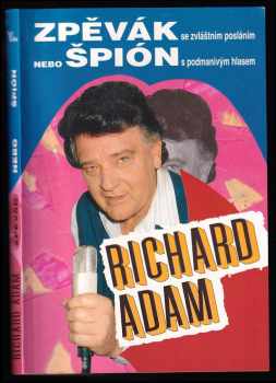 Richard Adam: Richard Adam - Zpěvák se zvláštním posláním nebo špion s podmanivým hlasem - PODPIS RICHARD ADAM