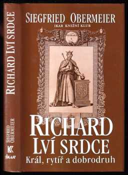 Richard Lví srdce : král, rytíř, dobrodruh - Siegfried Obermeier (1999, Ikar) - ID: 553641