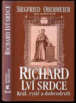 Richard Lví srdce : král, rytíř, dobrodruh - Siegfried Obermeier (1999, Ikar) - ID: 628264