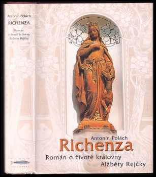 Richenza : román o životě královny Alžběty Rejčky - Antonín Polách (2004, Rybka Publishers) - ID: 771516
