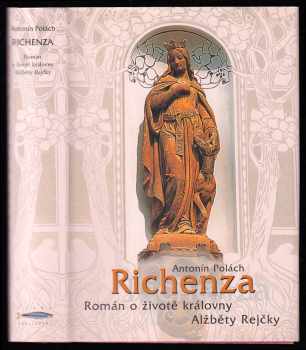 Richenza : román o životě královny Alžběty Rejčky - Antonín Polách (2004, Rybka Publishers) - ID: 748819