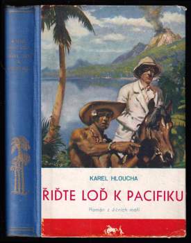 Řiďte loď k Pacifiku! : román z Jižních moří - Karel Hloucha (1937, Toužimský a Moravec) - ID: 778611