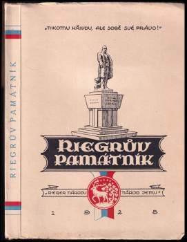 Riegrův památník vydaný u příležitosti odhalení pomníku Dr. F. L. Riegrovi v jeho rodném městě Semilech dne 8. měsíce července 1928