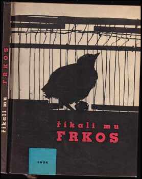 Říkali mu Frkos - Pavel Kohout (1963, Státní nakladatelství dětské knihy) - ID: 608040