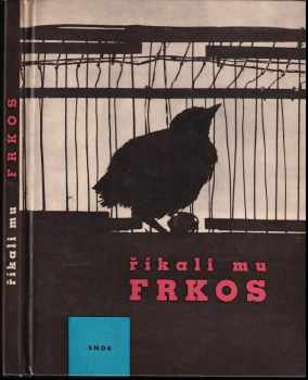 Říkali mu Frkos - Pavel Kohout (1963, Státní nakladatelství dětské knihy) - ID: 734023