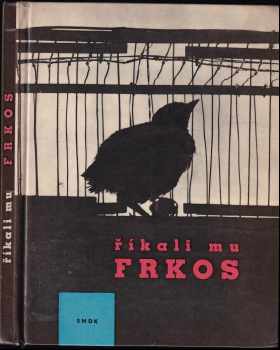 Říkali mu Frkos - Pavel Kohout (1963, Státní nakladatelství dětské knihy) - ID: 752996