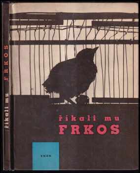 Říkali mu Frkos : pro malé čtenáře - Pavel Kohout (1963, Státní nakladatelství dětské knihy) - ID: 273125