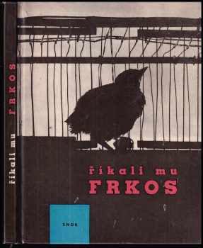 Říkali mu Frkos: pro malé čtenáře - Pavel Kohout (1963, Státní nakladatelství dětské knihy) - ID: 330290