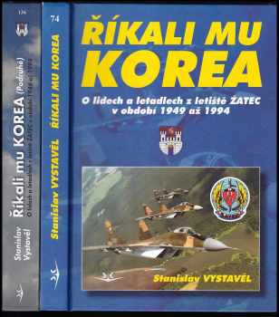 Stanislav Vystavěl: Říkali mu Korea - o lidech a letadlech z letiště Žatec v období 1949 až 1994 + Říkali mu Korea (podruhé) - o lidech a letadlech z letiště Žatec v období 1946 až 1994