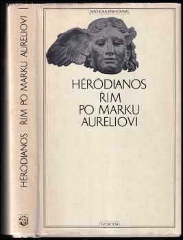 Řím po Marku Aureliovi : Sextus Aurelius Viktor Kniha o císařích - Héródianos, Sextus Aurelius Victor (1975, Svoboda) - ID: 655468