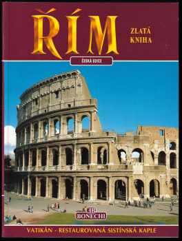 Fabio Baldrini: Řím - zlatá kniha - kniha vzpomínek - Antický Řím - Vatikán - Restaurovaná Sistínská kaple - Chrámy a kostely - Musea - Památníky