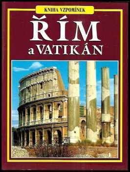 Fabio Baldrini: Řím - zlatá kniha - kniha vzpomínek - Antický Řím - Vatikán - Restaurovaná Sistínská kaple - Chrámy a kostely - Musea - Památníky