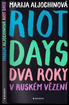 Riot days : dva roky v ruském vězení - Marija Vladimirovna Alechina (2018, Bourdon) - ID: 1998120